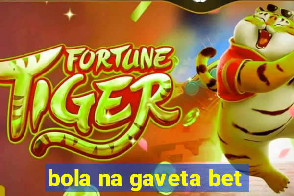 bola na gaveta bet